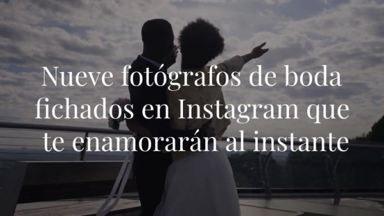 Nueve fotógrafos de boda fichados en Instagram que te enamorarán al instante