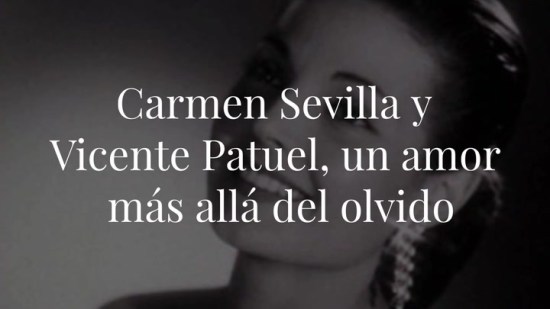 Carmen Sevilla y Vicente Patuel, un amor más allá del olvido