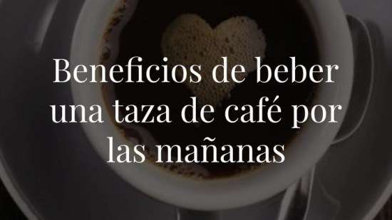 Los beneficios de beber café por las mañanas
