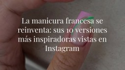 La manicura francesa se reinventa: sus 10 versiones más inspiradoras vistas en Instagram