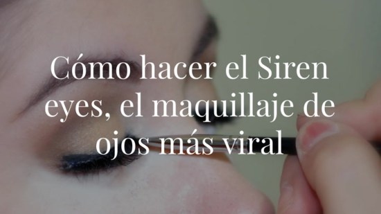 Te explicamos (paso a paso) cómo hacer el Siren eyes, el maquillaje de ojos más viral