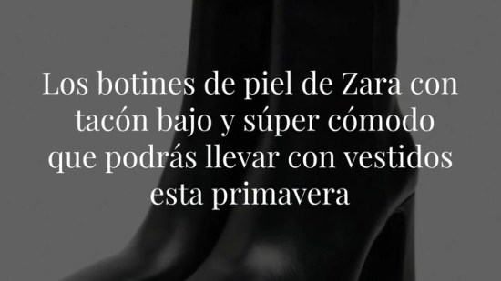 Los botines de piel de Zara con tacón bajo y súper cómodo que podrás llevar con vestidos esta primavera