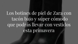 Los botines de piel de Zara con tacón bajo y súper cómodo que podrás llevar con vestidos esta primavera