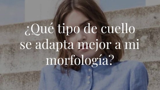 ¿Qué tipo de cuello se adapta mejor a mi morfología?