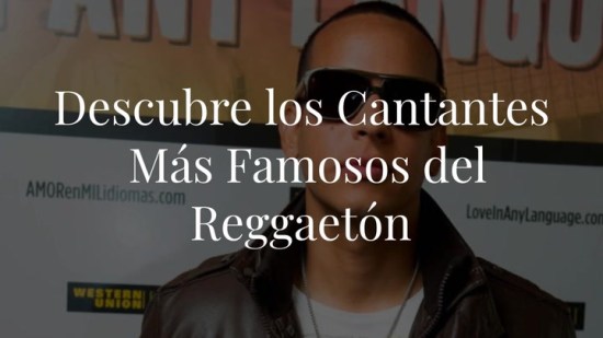 Descubre cuáles son los cantantes más famosos del reggaetón y ganan ellos