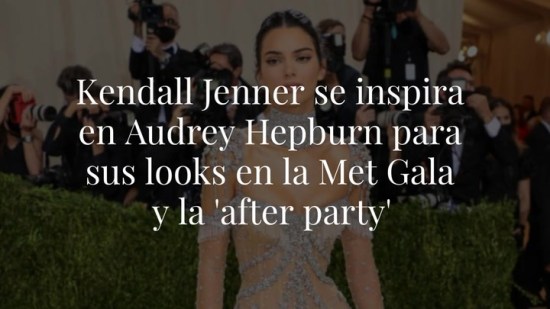 Kendall Jenner se inspira en Audrey Hepburn para sus looks en la Met Gala y la 'after party'