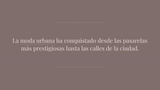 La moda urbana está en la pasarela ¡y en todos lados!