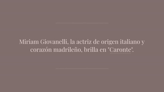 Miriam Giovanelli: 10 claves para conocer mejor a la estrella de 'Caronte'