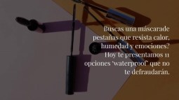 Las mejores máscaras de pestañas ‘waterproof’ a prueba de todo