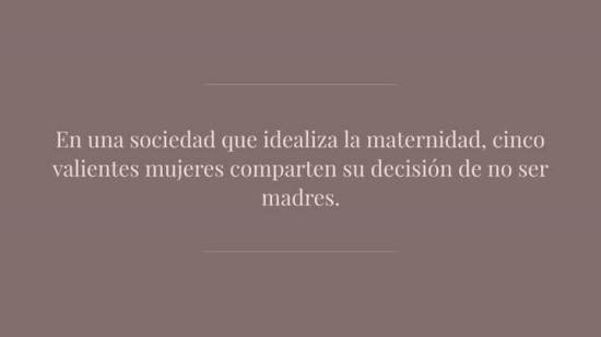 Cinco mujeres explican, en primera persona, por qué no quieren ser madres