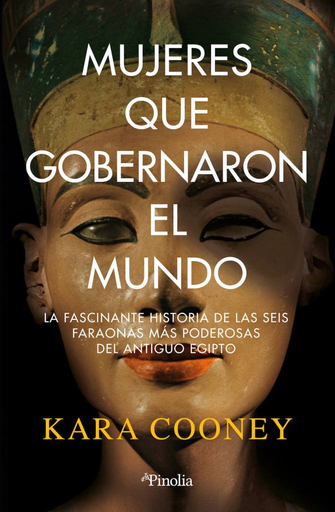 'Mujeres que gobernaron el mundo
La fascinante historia de las seis faraonas más poderosas del antiguo Egipto' de Kara Cooney, Pinolia.