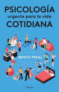 'Psicología urgente para la vida cotidiana', Benito Peral Ríos - Editorial Pinolia