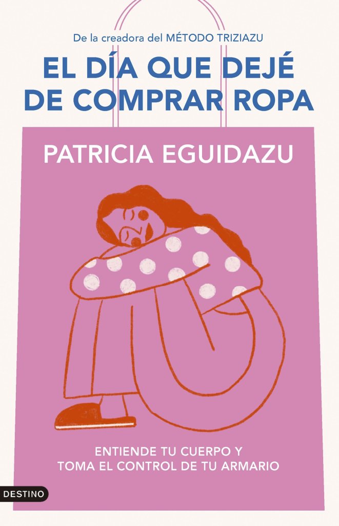 Patricia Eguidazu, la famosa creadora del método TriziaZu para dejar de comprar ropa: “Me llevó a dejar Zara”